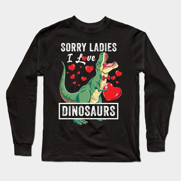 Sorry Ladies I Love Dinosaurs Valentine Trex Long Sleeve T-Shirt by Pennelli Studio